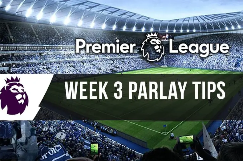 Parlay odds & tips for Match Week 3 – 2018/19 EPL multi betting