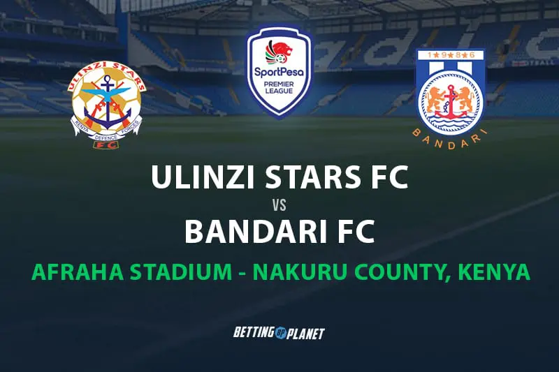 Ulinzi Stars vs. Bandari F.C odds and best bets – 2018/19 KPL betting